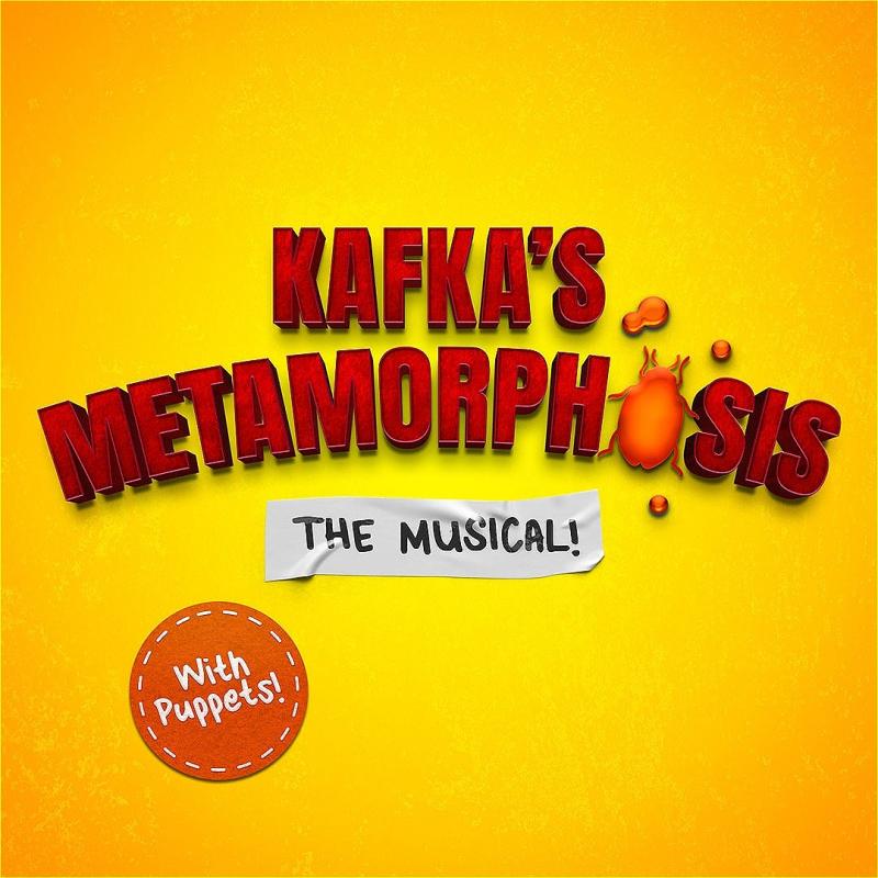 A bright yellow background with 'Kafka's Metamorphosis' in red writing. The subtitles are underneath - 'The Musical! With Puppets!'